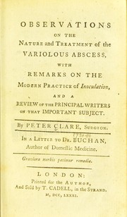 Cover of: Observations on the nature and treatment of the variolous abscess, with remarks on the modern practice of inoculation, and a review of the principal writers on that important subject ... in a letter to Dr. Buchan