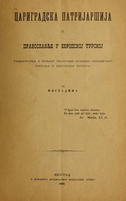 Cover of: Carigradska patrijarija i pravoslavlje u Evropskoj Turskoj: razmatranja u prilog raspravi crkveno-prosvetnog pitanja u Evropskoj Turskoj