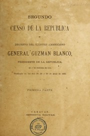 Cover of: Segundo censo de la Repu blica: Decreto del ... general Guzma n Blanco, presidente de la Repu blica, de 1. de febrero de 1881. Verificado en los di as 27, 28 y 29 de abril de 1881