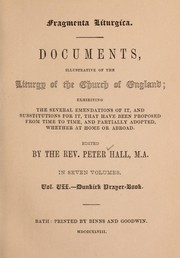 Cover of: Fragmenta liturgica: documents, illustrative of the liturgy of the Church of England, exhibiting the several emendations of it, and substitutions for it, that have been proposed from time to time, and partially adopted, whether at home or abroad