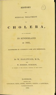 Cover of: History and medical treatment of cholera: as it appeared in Sunderland in 1831