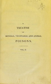 Cover of: A treatise on mineral, vegetable, and animal poisons, considered as to their relations with physiology, pathology, and medical jurisprudence