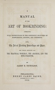 Cover of: A manual of the art of bookbinding: containing full instructions in the different branches of forwarding, gilding, and finishing. Also, the art of marbling book-edges and paper. The whole designed for the practical workman, the amateur, and the book-collector.