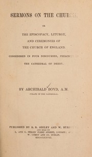 Cover of: Sermons on the Church, or, The episcopacy, liturgy, and ceremonies of the Church of England: considered in four discourses, preached in the cathedral of Derry
