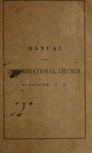 Historical sketch, articles of faith and covenant, principles and rules, and catalogue of members, past and present by Congregational Church (Plymouth, N.H.)