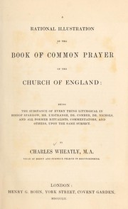 Cover of: A rational illustration of the Book of common prayer of the Church of England: being the substance of every thing liturgical in Bishop Sparrow, Mr. L'Estrange, Dr. Comber, Dr. Nichols, and all former ritualists, commentators and others, upon the same subject