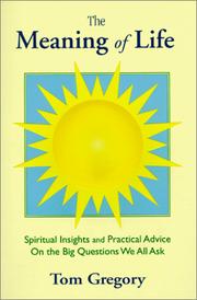 Cover of: The Meaning of Life: Spiritual Insights and Practical Advice on the Big Questions We All Ask