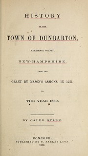 Cover of: History of the town of Dunbarton, Merrimack County, New-Hampshire: from the grant by Mason's assigns, in 1751, to the year 1860