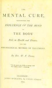 Cover of: The mental cure, illustrating the influence of the mind on the body both in health and disease, and the psychological method of treatment
