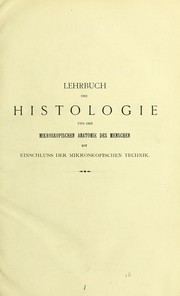 Cover of: Lehrbuch der Histologie und der mikroskopischen Anatomie des Menschen: mit Einschluss der mikroskopischen Technik
