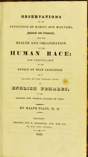 Observations on the influence of habits and manners, national and domestic, upon the health and organization of the human race by Ralph Palin