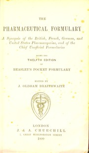 Cover of: The Pharmaceutical formulary: a synopsis of the British, French, German, and United States pharmacopoeias, and of the chief unofficial formularies.