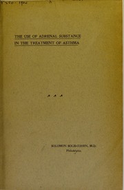 Cover of: The use of adrenal substance in the treatment of asthma by Solomon Solis-Cohen