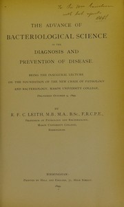 Cover of: The advance of bacteriological science in the diagnosis and prevention of disease: being the inaugural lecture on the foundation of the new Chair of Pathology and Bacteriology, Mason University College, delivered October 9, 1899