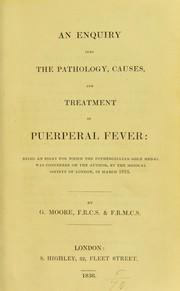 Cover of: An enquiry into the pathology, causes, and treatment of puerperal fever: being an essay for which the Fothergillian Gold Medal was conferred ... 1835