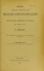Cover of: Bericht ueber die Besichtigung der Militair-Sanit©Þtsanstalten in Deutschland, Lothringen, und Elsass im Jahre 1870