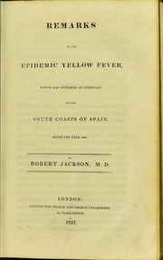 Cover of: Remarks on the epidemic yellow fever, which appeared at intervals on the south coasts of Spain, since the year 1800