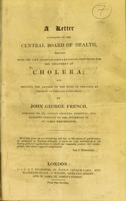 Cover of: A letter addressed to the Central Board of Health, written with the view of establishing rational principles for the treatment of cholera: and shewing the danger of the mode of practice at present generally followed