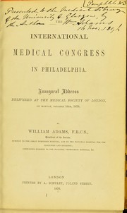 Cover of: The International Medical Congress in Philadelphia: inaugural address delivered at the Medical Society of London, on Monday, October 16th, 1876