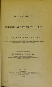 Cover of: A practical treatise on diseases affecting the skin by Anthony Todd Thomson