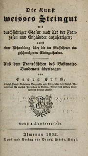 Die Kunst weisses Steingut mit durchsichtiger Glasur nach Art der Franzosen und Engländer anzufertigen by Georg Frick