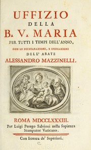 Cover of: Uffizio della B.V. Maria per tutti i tempi dell'anno: con le dichiarazioni, e spiegazioni dell' abate Alessandro Mazzinelli