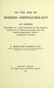 Cover of: On the rise of modern ophthalmology: an address delivered at a joint meeting of the Medical Society of St. Mungo's College and the Medico-Chirurgical Society, Anderson's College