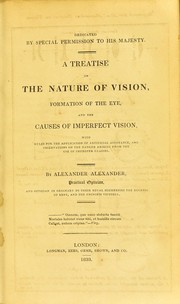 Cover of: A treatise on the nature of vision, formation of the eye, and the causes of imperfect vision: with rules for the application of artificial assistance