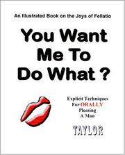 Cover of: You Want Me to do What? An Illustrated Book on the Joys of Fellatio: Explicit Techniques