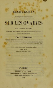 Recherches anatomiques et physiologiques sur les ovaires dans l'esp©·ce humaine, consid©♭r©♭s sp©♭cialement sous le rapport de leur influence dans la menstruation by Charles N©♭grier