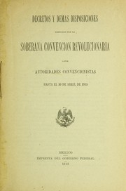 Cover of: Decretos y dema s disposiciones expedidos por la Soberana Convencio n Revolucionaria, o por autoridades convencionistas hasta el 30 de April de 1915