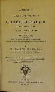 A treatise on the nature and treatment of hooping-cough, and its complications by George Hamilton Roe