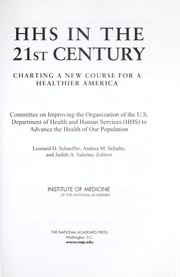 Cover of: HHS in the 21st century by Committee on Improving the Organization of the U.S. Department of Health and Human Services (HHS) to Advance the Health of Our Population ; Leonard D. Schaeffer, Andrea M. Schultz, and Judith A. Salerno, editors.