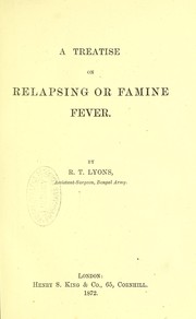 A treatise on relapsing or famine fever by R. T. Lyons