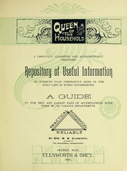 Cover of: Queen of the household: a carefully classified and alphabetically arranged repository of useful information on subjects that constantly arise in the daily life of every housekeeper. A guide to the best and easiest ways of accomplishing homework in its various departments ...