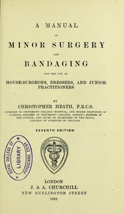 Cover of: A manual of minor surgery and bandaging : for the use of house-surgeons, dressers, and junior practitioners