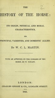 Cover of: The history of the horse: its origin, physical and moral characteristics, its principal varieties, and domestic allies