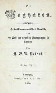 Cover of: Die Magyaren: historisch-romantisches Gem©Þlde aus der Zeit der neuesten Bewegungen in Ungarn