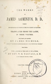 Cover of: The works of James Arminius, D. D., formerly professor of divinity in the University of Leyden