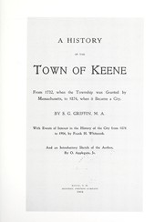 Cover of: A history of the town of Keene: from 1732, when the township was granted by Massachusetts, to 1874, when it became a city