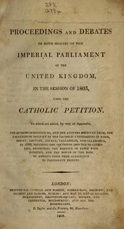 Cover of: Proceedings and debates in both houses of the imperial parliament of the United Kingdom in the session of 1805 upon the Catholic petition by Great Britain. Parliament