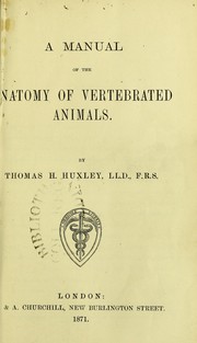 Cover of: A manual of the anatomy of vertebrated animals by Thomas Henry Huxley