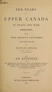 Ten years of Upper Canada in peace and war, 1805-1815 by Thomas Ridout