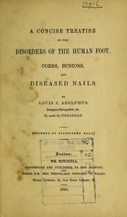 A concise treatise on the disorders of the human foot, corns, bunions, and diseased nails by Louis J. Adolphus