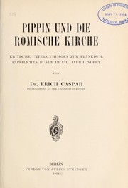Cover of: Pippin und die römische Kirche; kritische Untersuchngen zum fränkisch-päpstlichen Bunde im VIII. Jahrhundert