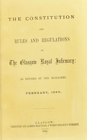 Cover of: The constitution and rules and regulations of the Glasgow Royal Infirmary: as revised by the managers, February, 1894