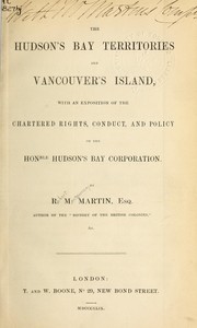 Cover of: The Hudson's Bay territories and Vancouver's Island: with an exposition of the chartered rights, conduct, and policy of the Hon. Hudson's Bay Corporation
