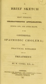 Cover of: A brief sketch of the most striking, characteristic appearances, during life, and after death, of the continental spasmodic cholera by William Cooke