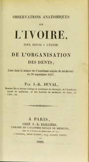 Cover of: Observations anatomiques sur l'ivoire, pour servir a l'etude de l'organisation des dents by J.-R Duval