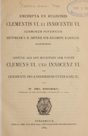 Cover of: Excerpta ex registris Clementis VI. et Innocentii VI. summorum potificum historiam S.R. Imperii sub regimine Karoli IV
